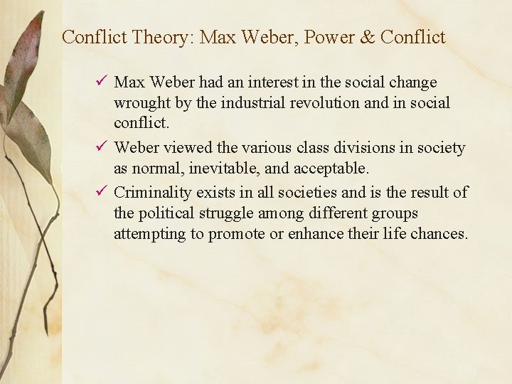 Conflict Theory: Max Weber, Power & Conflict ü Max Weber had an interest in