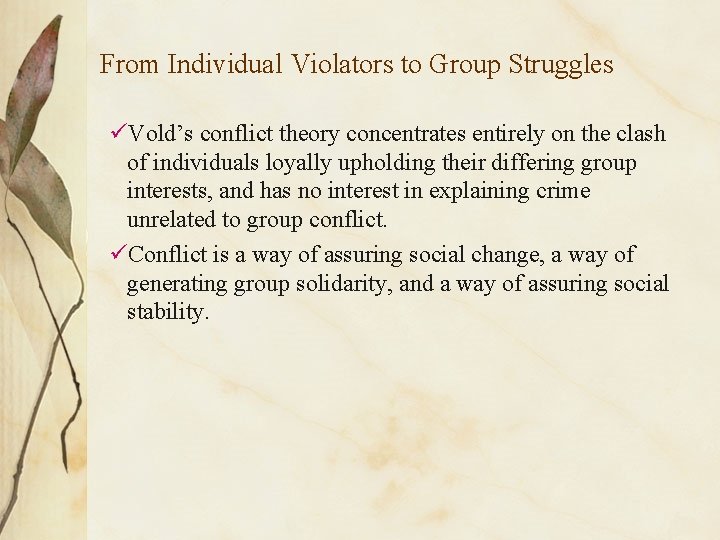 From Individual Violators to Group Struggles üVold’s conflict theory concentrates entirely on the clash