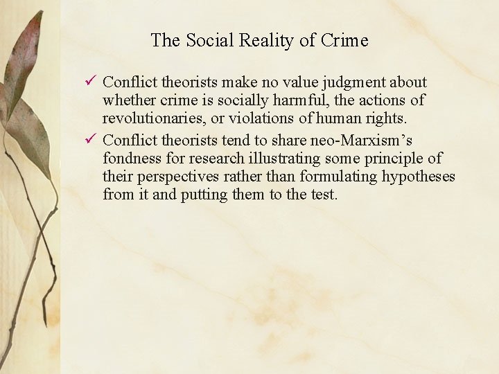 The Social Reality of Crime ü Conflict theorists make no value judgment about whether