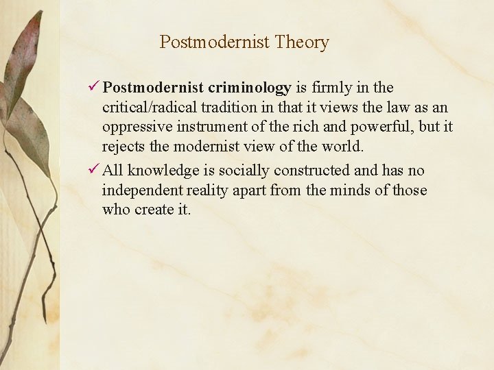 Postmodernist Theory ü Postmodernist criminology is firmly in the critical/radical tradition in that it