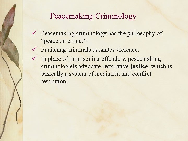 Peacemaking Criminology ü Peacemaking criminology has the philosophy of “peace on crime. ” ü