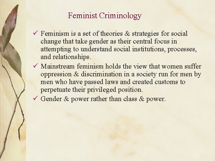 Feminist Criminology ü Feminism is a set of theories & strategies for social change