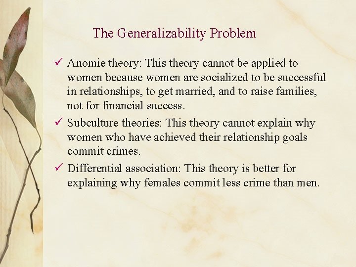 The Generalizability Problem ü Anomie theory: This theory cannot be applied to women because