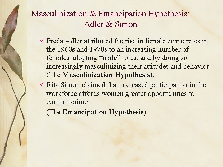 Masculinization & Emancipation Hypothesis: Adler & Simon ü Freda Adler attributed the rise in