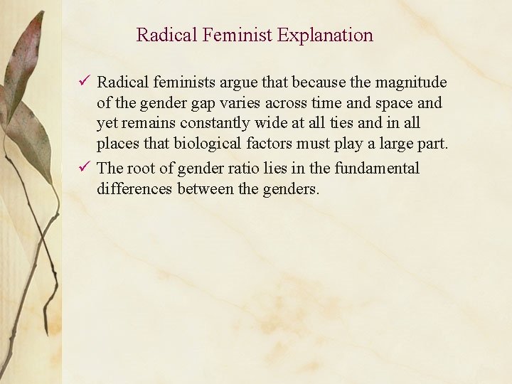 Radical Feminist Explanation ü Radical feminists argue that because the magnitude of the gender