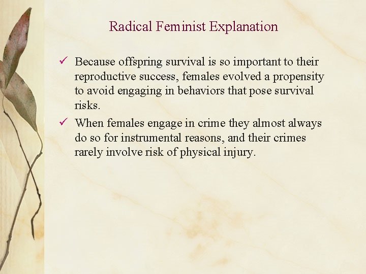 Radical Feminist Explanation ü Because offspring survival is so important to their reproductive success,