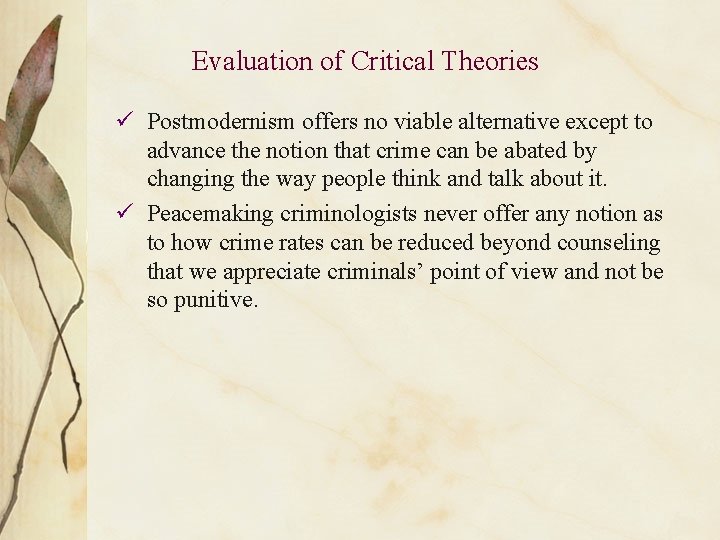 Evaluation of Critical Theories ü Postmodernism offers no viable alternative except to advance the