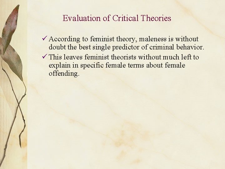 Evaluation of Critical Theories ü According to feminist theory, maleness is without doubt the