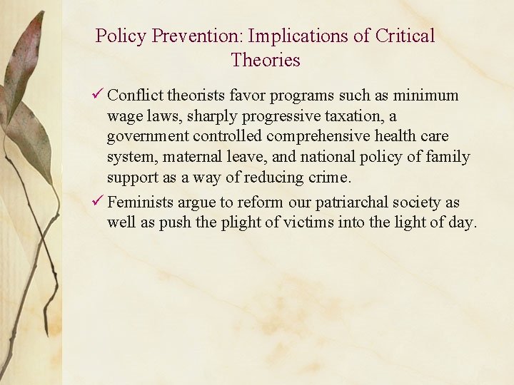 Policy Prevention: Implications of Critical Theories ü Conflict theorists favor programs such as minimum