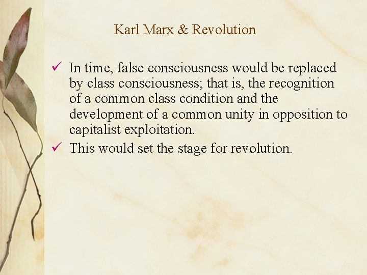 Karl Marx & Revolution ü In time, false consciousness would be replaced by class