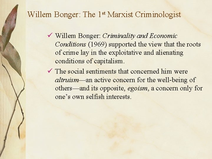 Willem Bonger: The 1 st Marxist Criminologist ü Willem Bonger: Criminality and Economic Conditions