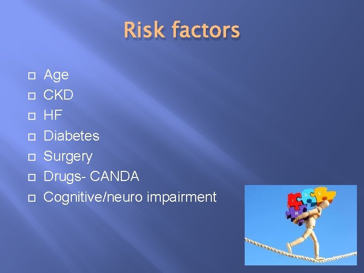 Risk factors Age CKD HF Diabetes Surgery Drugs- CANDA Cognitive/neuro impairment 