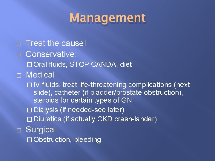 Management � � Treat the cause! Conservative: � Oral � fluids, STOP CANDA, diet