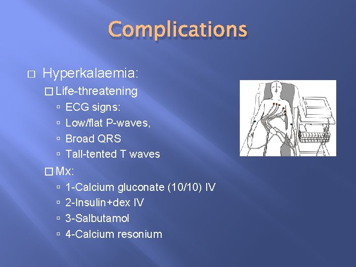 Complications � Hyperkalaemia: � Life-threatening ECG signs: Low/flat P-waves, Broad QRS Tall-tented T waves
