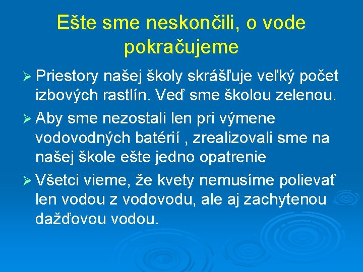Ešte sme neskončili, o vode pokračujeme Ø Priestory našej školy skrášľuje veľký počet izbových