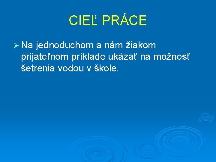 CIEĽ PRÁCE Ø Na jednoduchom a nám žiakom prijateľnom príklade ukázať na možnosť šetrenia