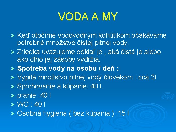 VODA A MY Keď otočíme vodovodným kohútikom očakávame potrebné množstvo čistej pitnej vody. Ø