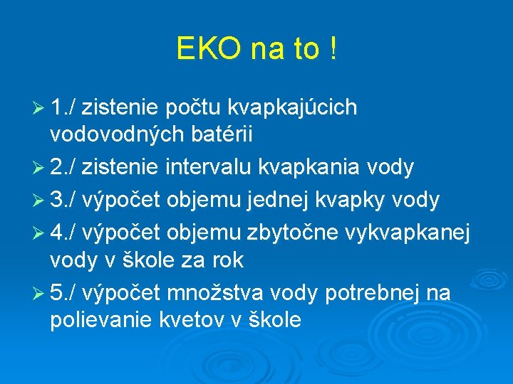 EKO na to ! Ø 1. / zistenie počtu kvapkajúcich vodovodných batérii Ø 2.