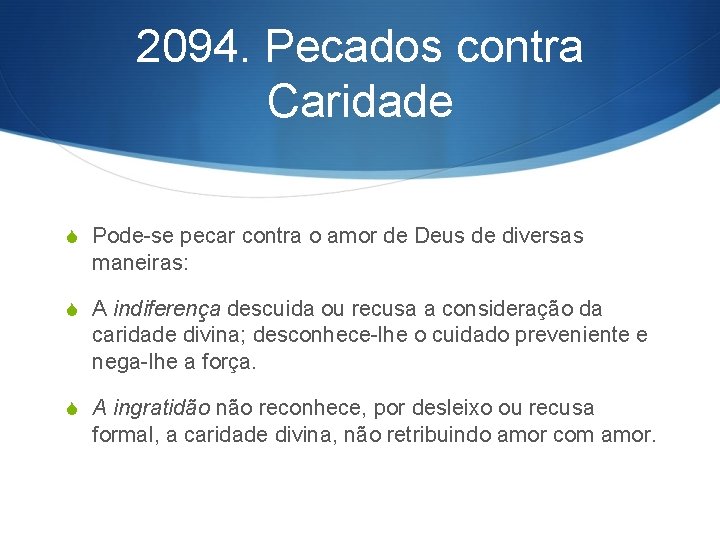 2094. Pecados contra Caridade S Pode-se pecar contra o amor de Deus de diversas