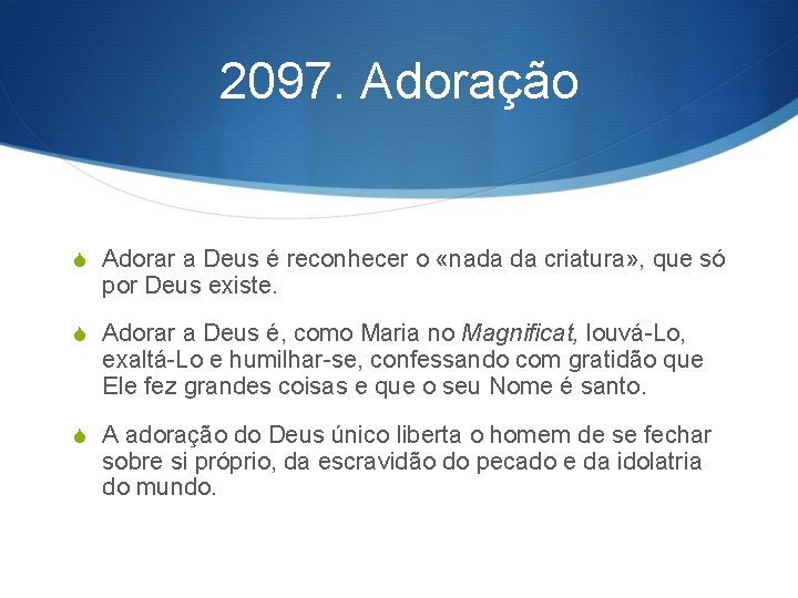 2097. Adoração S Adorar a Deus é reconhecer o «nada da criatura» , que