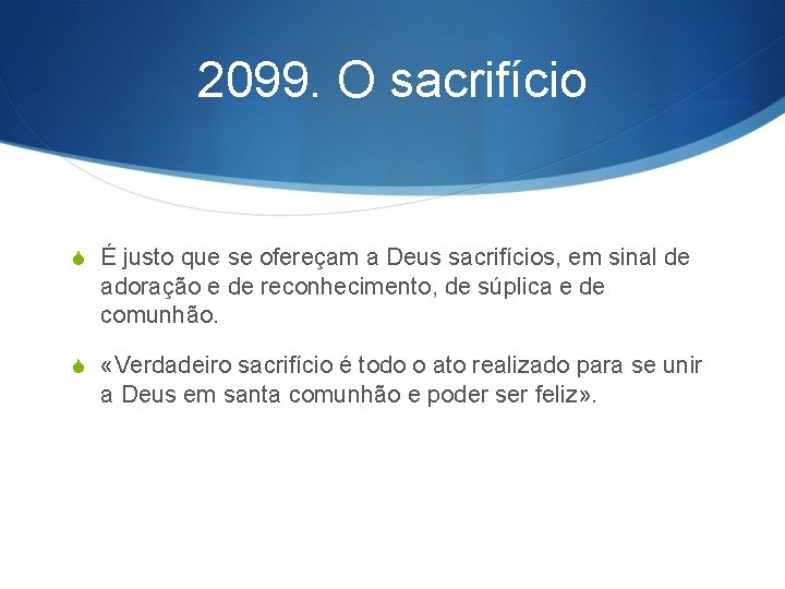 2099. O sacrifício S É justo que se ofereçam a Deus sacrifícios, em sinal