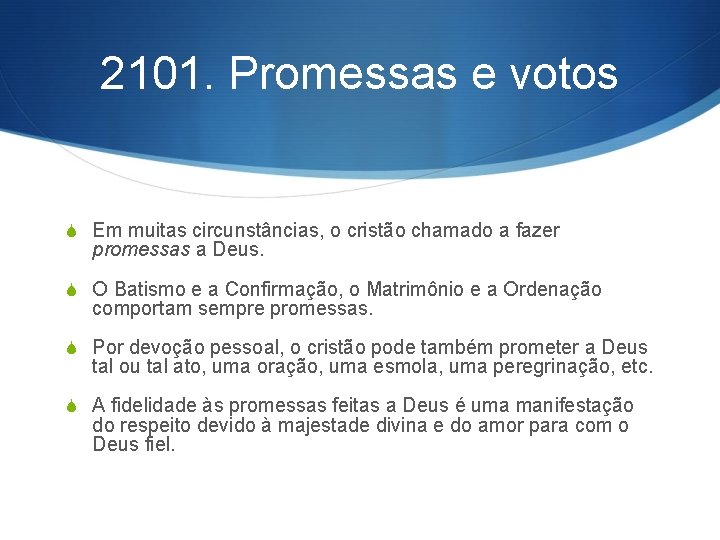 2101. Promessas e votos S Em muitas circunstâncias, o cristão chamado a fazer promessas