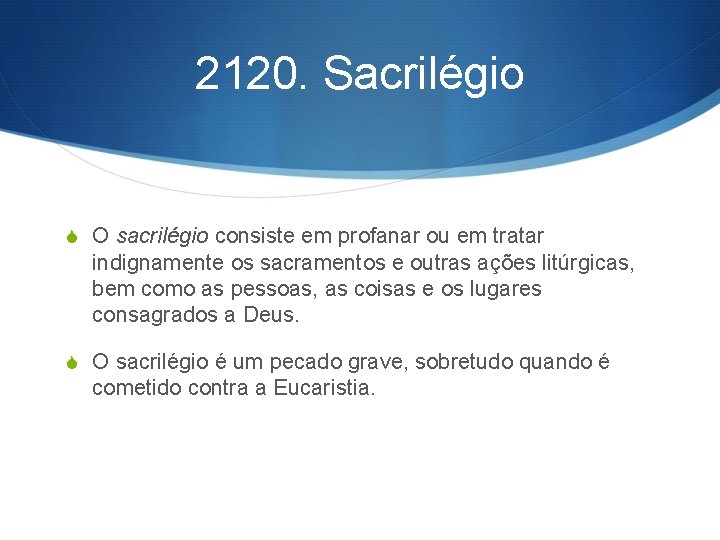 2120. Sacrilégio S O sacrilégio consiste em profanar ou em tratar indignamente os sacramentos