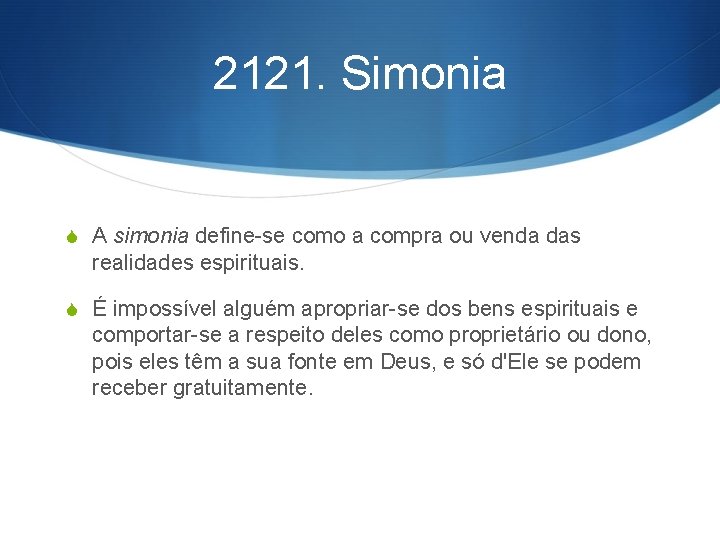 2121. Simonia S A simonia define-se como a compra ou venda das realidades espirituais.