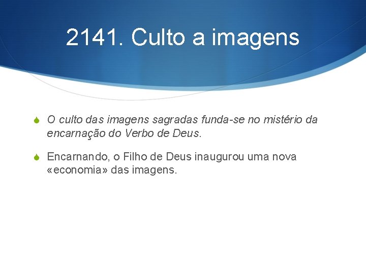 2141. Culto a imagens S O culto das imagens sagradas funda-se no mistério da