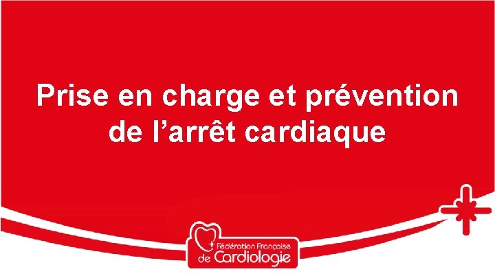 Prise en charge et prévention de l’arrêt cardiaque 