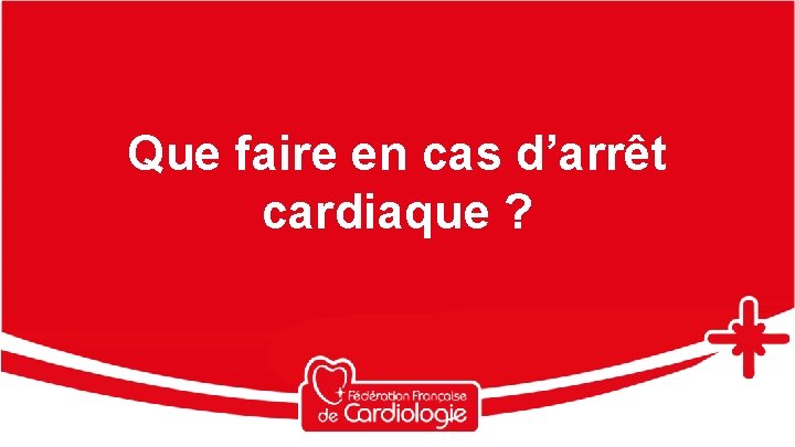 Que faire en cas d’arrêt cardiaque ? 