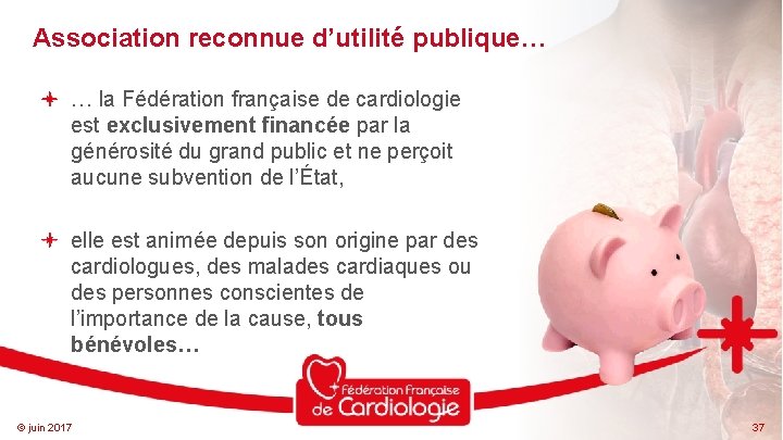 Association reconnue d’utilité publique… … la Fédération française de cardiologie est exclusivement financée par
