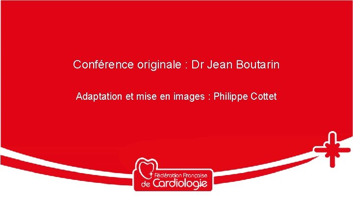 Conférence originale : Dr Jean Boutarin Adaptation et mise en images : Philippe Cottet