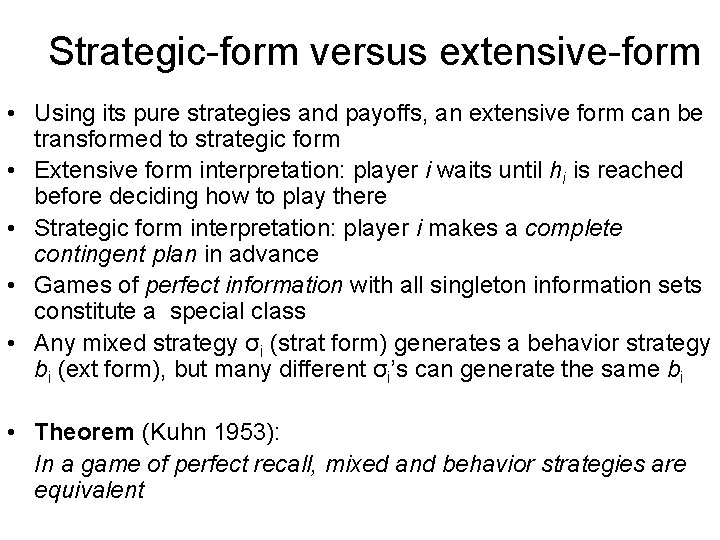 Strategic-form versus extensive-form • Using its pure strategies and payoffs, an extensive form can