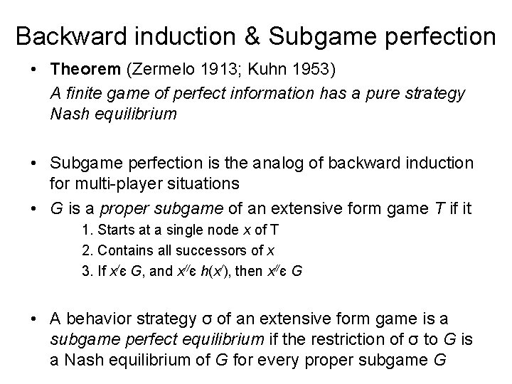 Backward induction & Subgame perfection • Theorem (Zermelo 1913; Kuhn 1953) A finite game