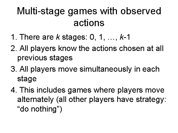 Multi-stage games with observed actions 1. There are k stages: 0, 1, …, k-1