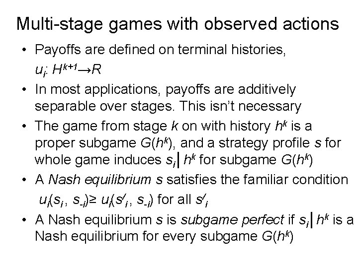 Multi-stage games with observed actions • Payoffs are defined on terminal histories, ui: Hk+1→R