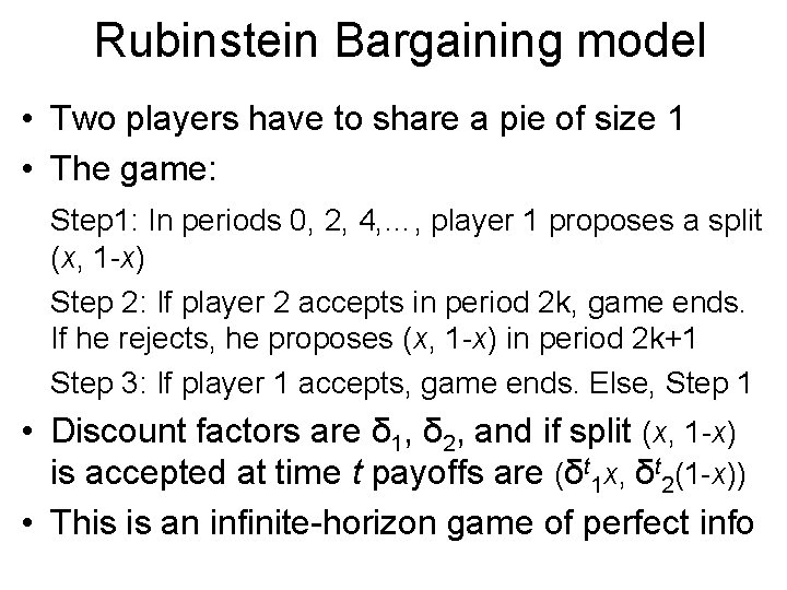 Rubinstein Bargaining model • Two players have to share a pie of size 1