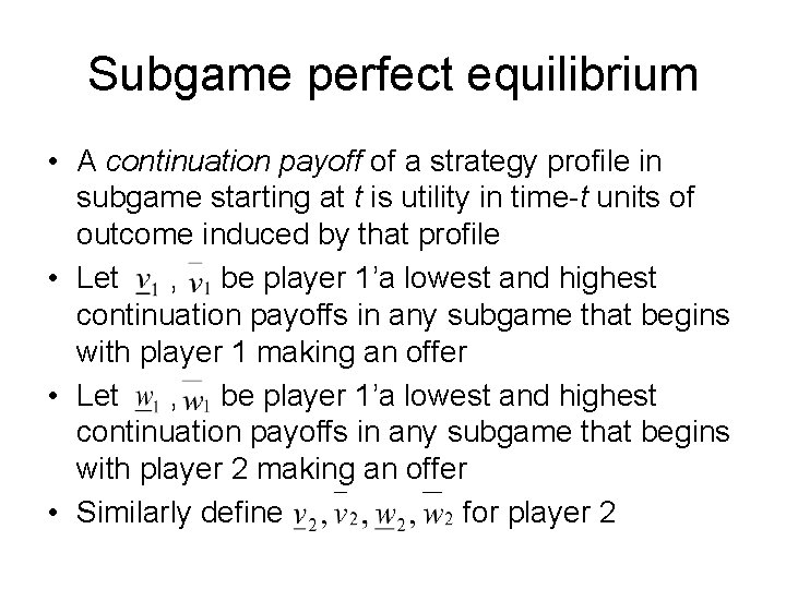 Subgame perfect equilibrium • A continuation payoff of a strategy profile in subgame starting