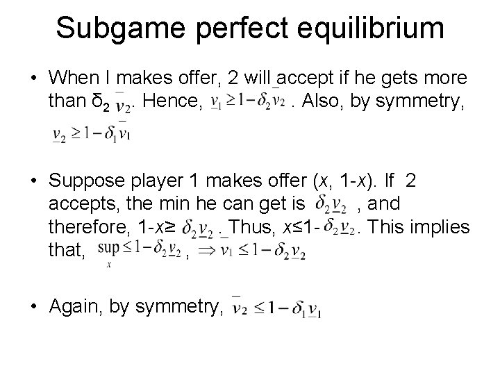 Subgame perfect equilibrium • When I makes offer, 2 will accept if he gets