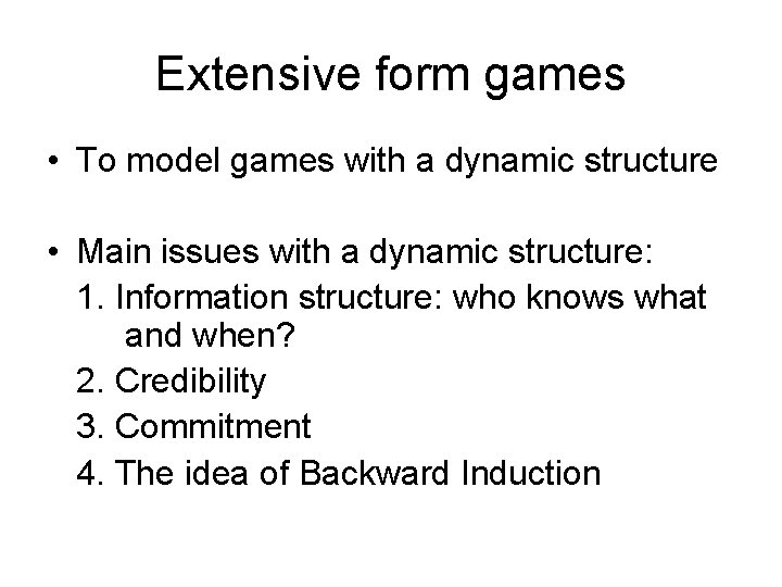 Extensive form games • To model games with a dynamic structure • Main issues