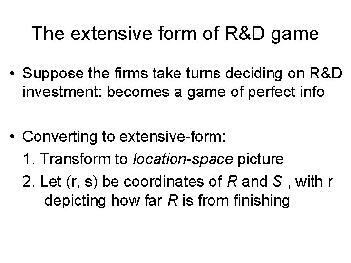 The extensive form of R&D game • Suppose the firms take turns deciding on