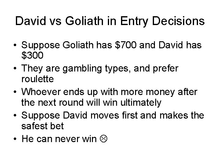 David vs Goliath in Entry Decisions • Suppose Goliath has $700 and David has