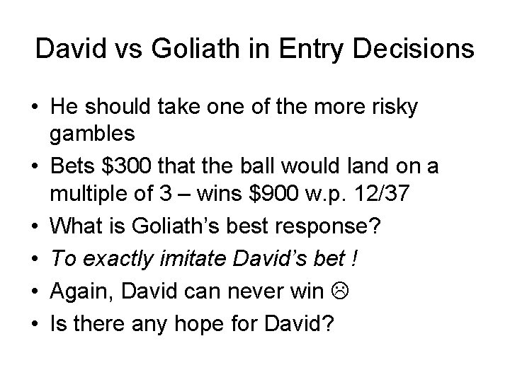 David vs Goliath in Entry Decisions • He should take one of the more
