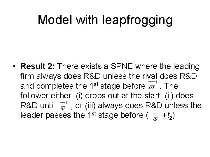 Model with leapfrogging • Result 2: There exists a SPNE where the leading firm