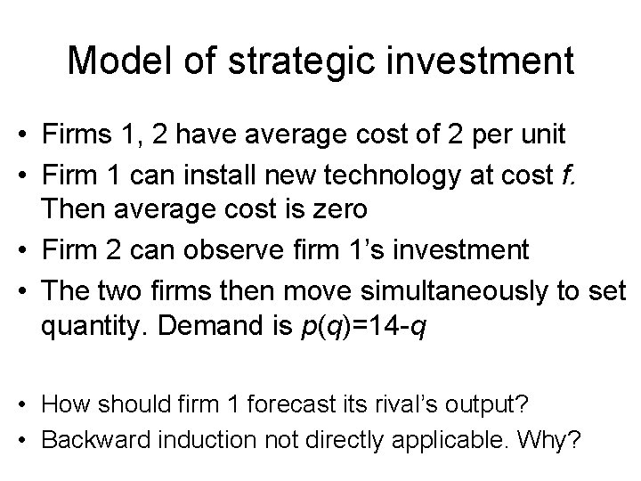 Model of strategic investment • Firms 1, 2 have average cost of 2 per