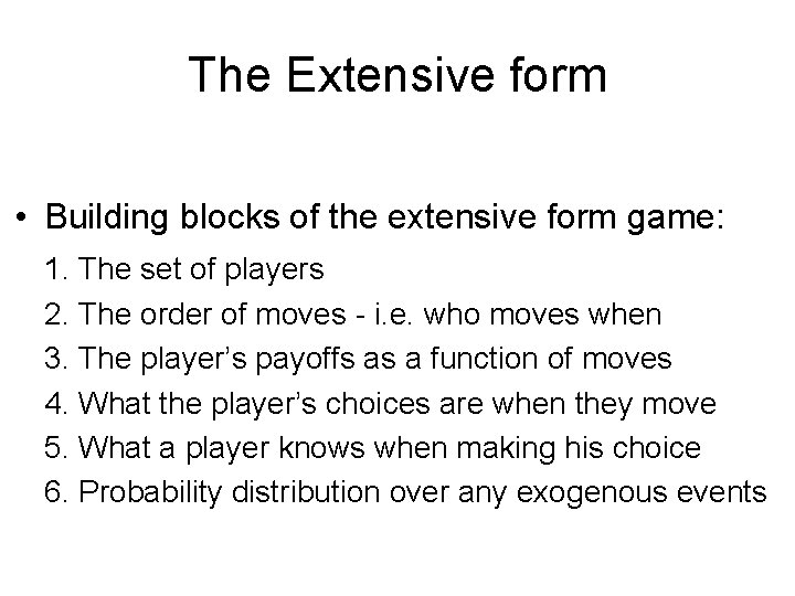 The Extensive form • Building blocks of the extensive form game: 1. The set