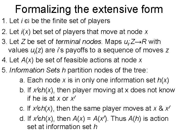 Formalizing the extensive form 1. Let i єI be the finite set of players