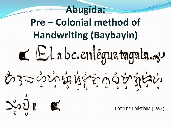 Abugida: Pre – Colonial method of Handwriting (Baybayin) 