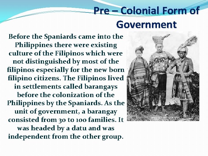 Pre – Colonial Form of Government Before the Spaniards came into the Philippines there